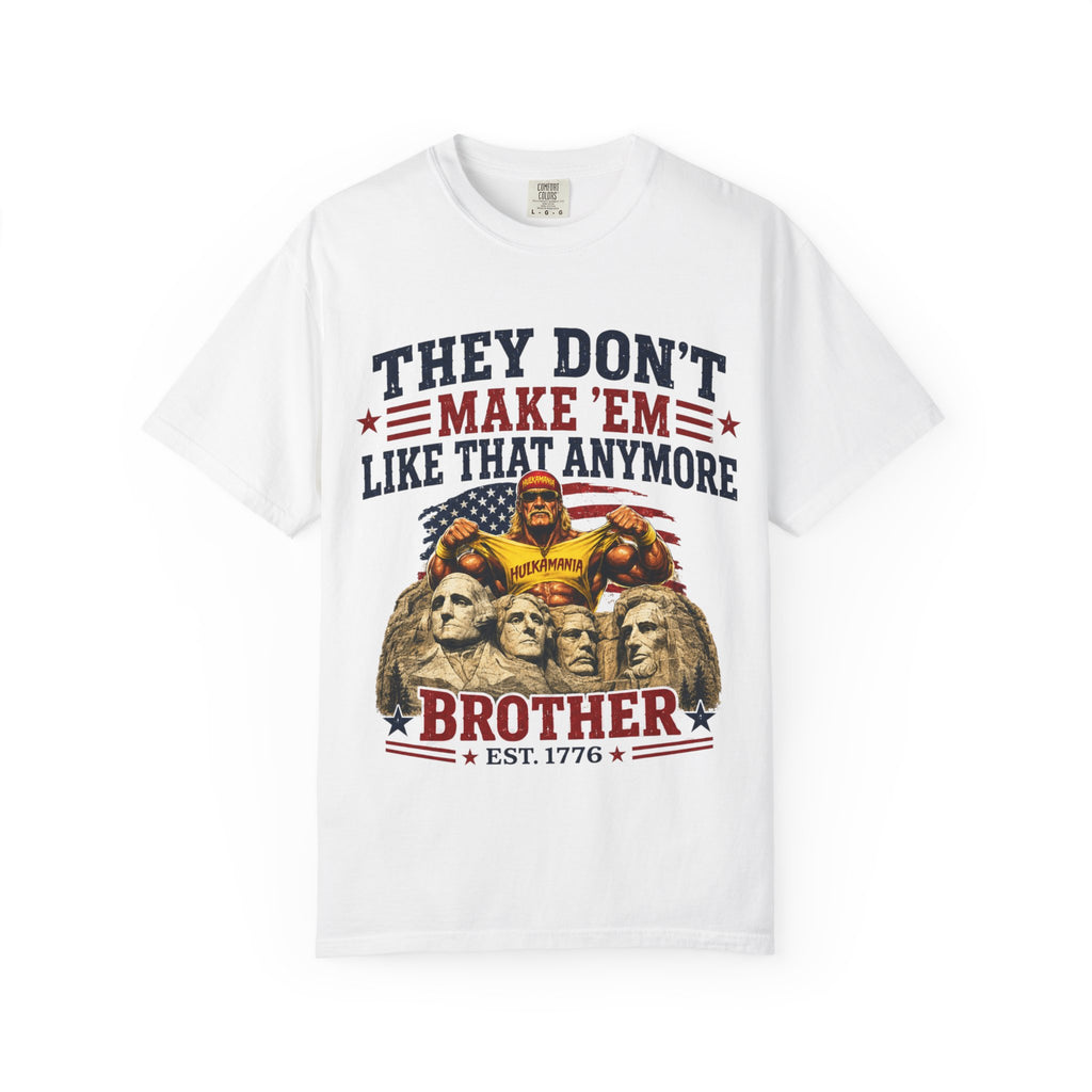 They Don't Make 'Em Like That Anymore Brother T-Shirt — Hulkmania Legends Never Die Retro Tee