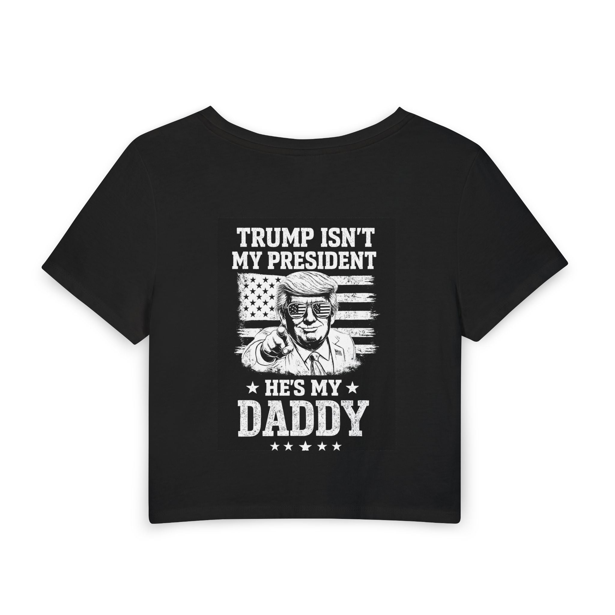 Trump Isn't My President He's My Daddy Crop Tee — Patriotic USA 250 Women's Baby Tee