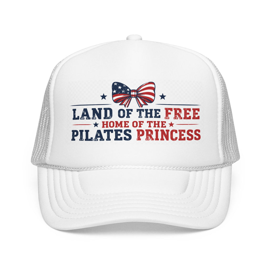 Pilates Princess Trucker Hat — "Land of the Free, Home of the Pilates Princess" USA Foam Cap